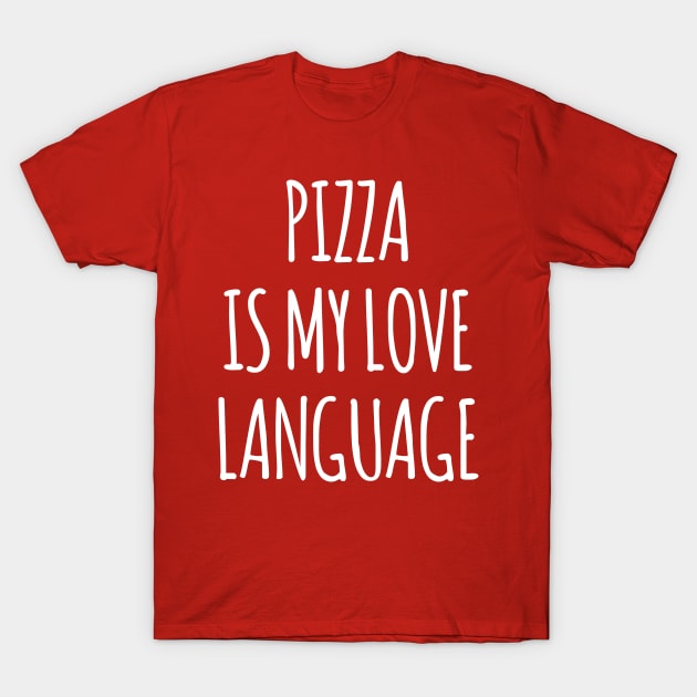 Pizza Is My Love Language T-Shirt by Saimarts